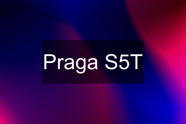 Praga S5T