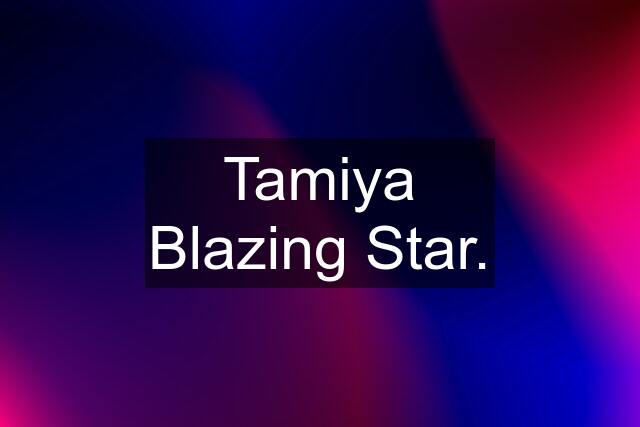 Tamiya Blazing Star.