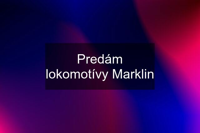 Predám lokomotívy Marklin