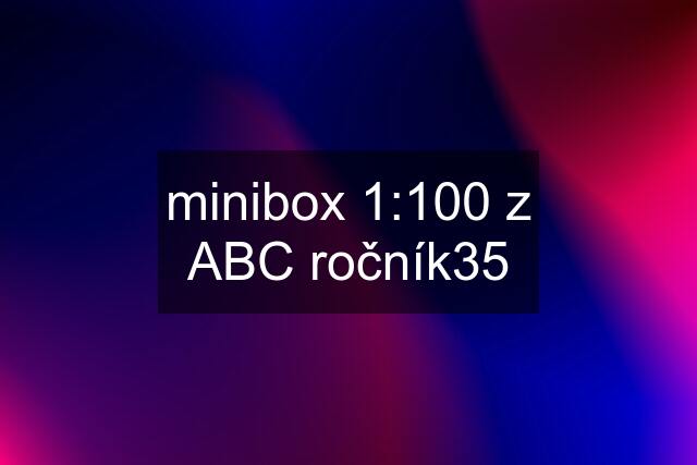 minibox 1:100 z ABC ročník35