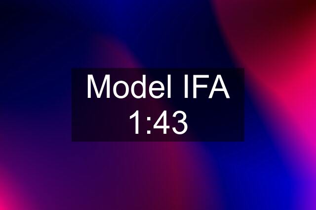 Model IFA 1:43