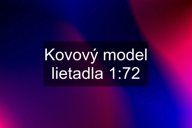 Kovový model lietadla 1:72