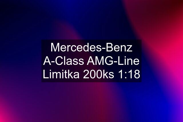 Mercedes-Benz A-Class AMG-Line Limitka 200ks 1:18