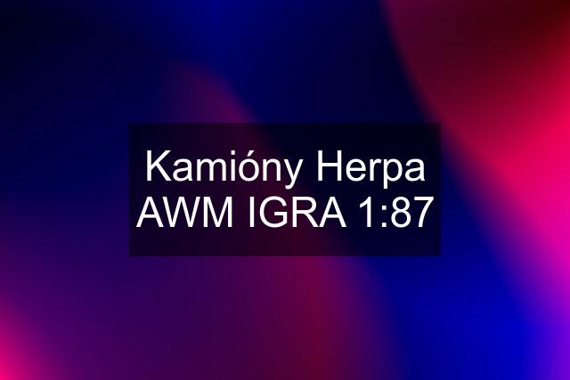 Kamióny Herpa AWM IGRA 1:87