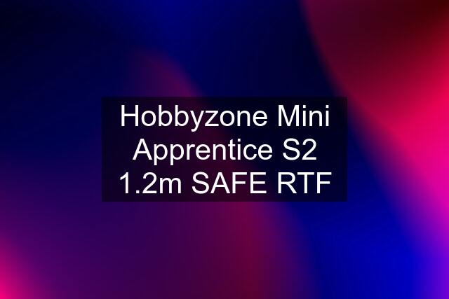 Hobbyzone Mini Apprentice S2 1.2m SAFE RTF