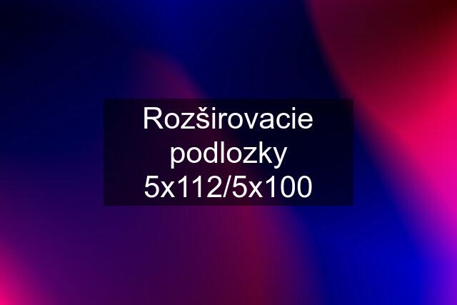 Rozširovacie podlozky 5x112/5x100