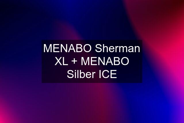 MENABO Sherman XL + MENABO Silber ICE