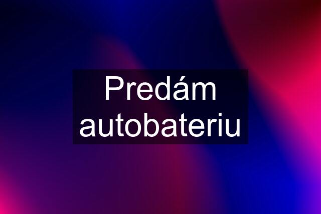 Predám autobateriu