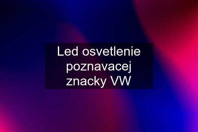 Led osvetlenie poznavacej znacky VW