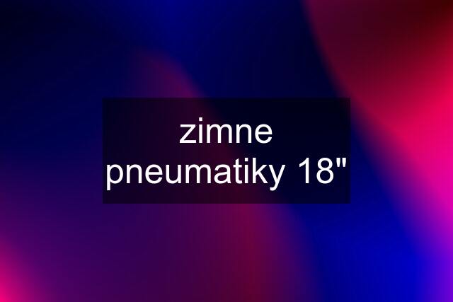 zimne pneumatiky 18"