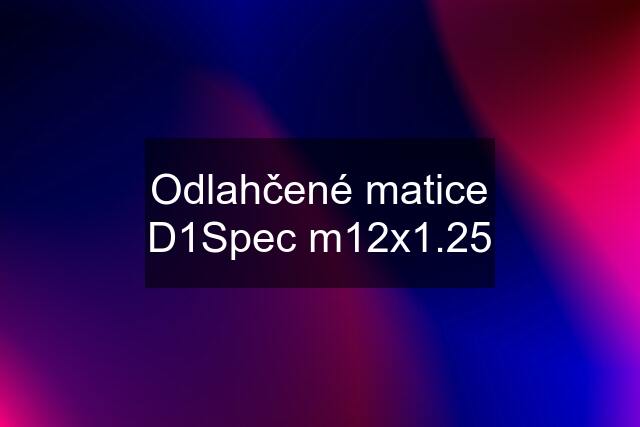 Odlahčené matice D1Spec m12x1.25