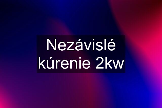 Nezávislé kúrenie 2kw