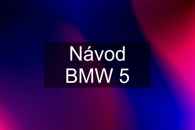 Návod BMW 5