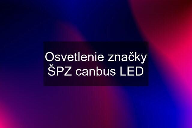 Osvetlenie značky ŠPZ canbus LED