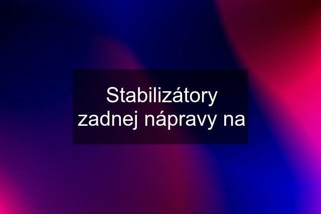 Stabilizátory zadnej nápravy na