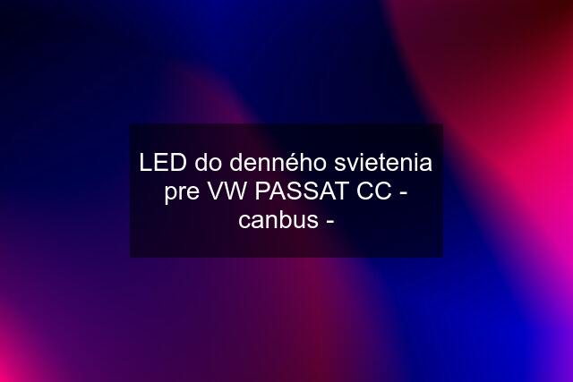 LED do denného svietenia pre VW PASSAT CC - canbus -