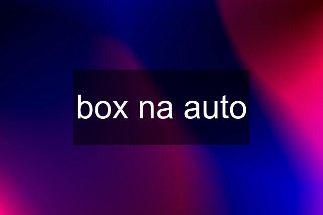 box na auto