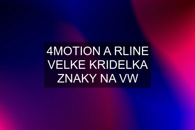 4MOTION A RLINE VELKE KRIDELKA ZNAKY NA VW