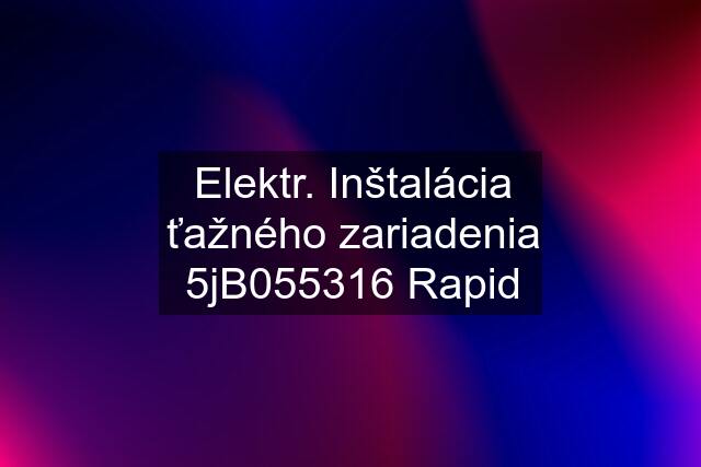 Elektr. Inštalácia ťažného zariadenia 5jB055316 Rapid