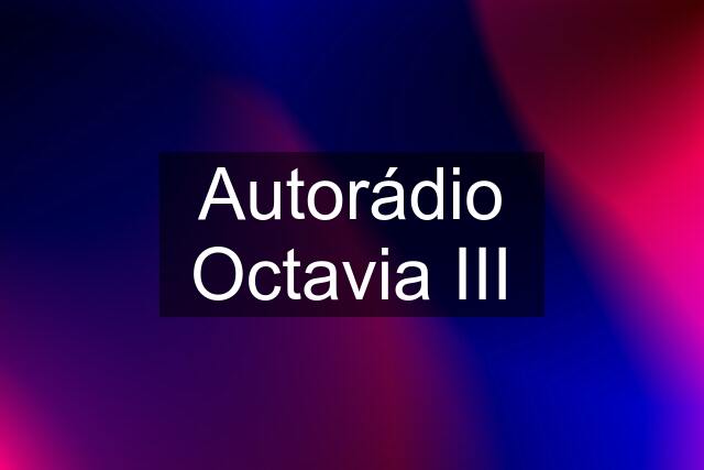 Autorádio Octavia III