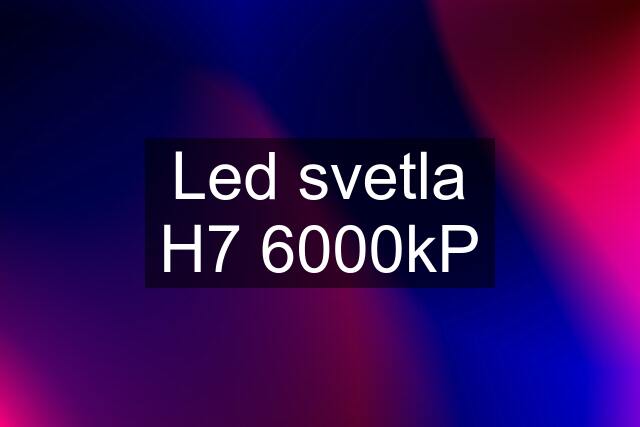 Led svetla H7 6000kP