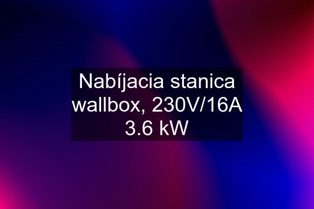 Nabíjacia stanica wallbox, 230V/16A 3.6 kW