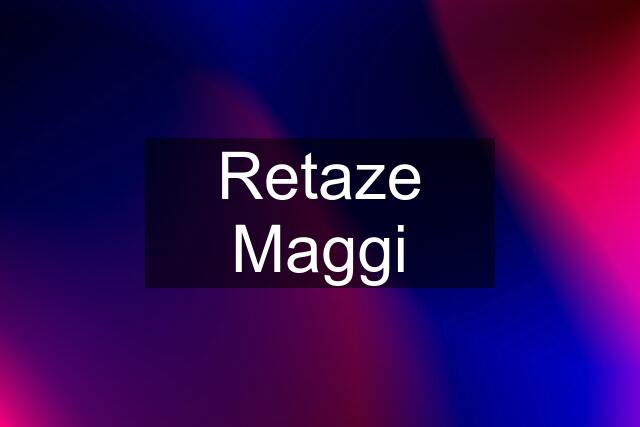 Retaze Maggi