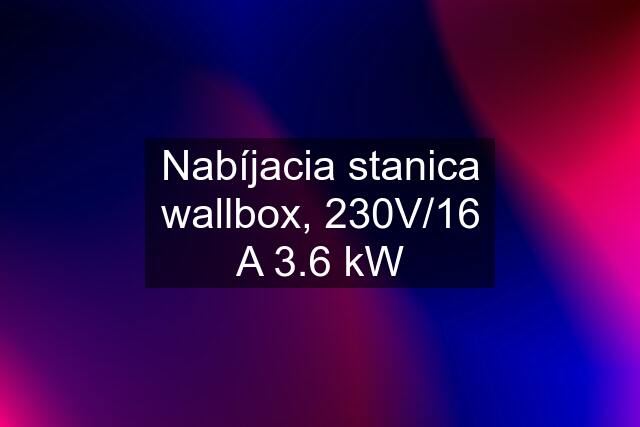 Nabíjacia stanica wallbox, 230V/16 A 3.6 kW