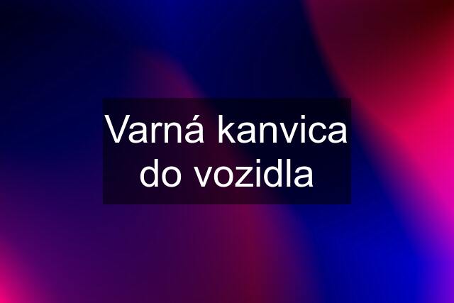 Varná kanvica do vozidla