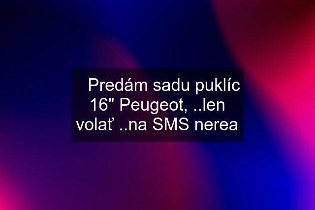 ✅Predám sadu puklíc 16" Peugeot, ..len volať ..na SMS nerea