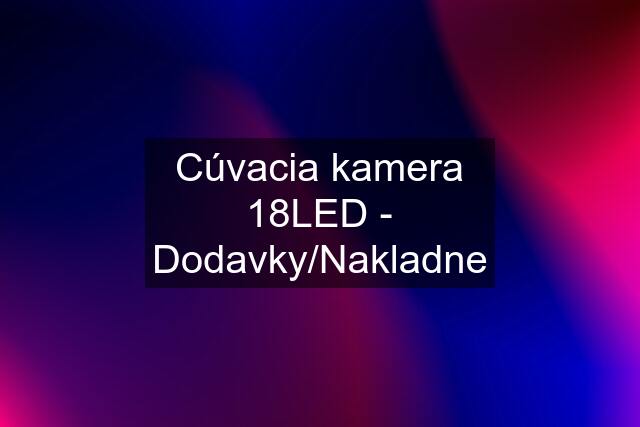 Cúvacia kamera 18LED - Dodavky/Nakladne