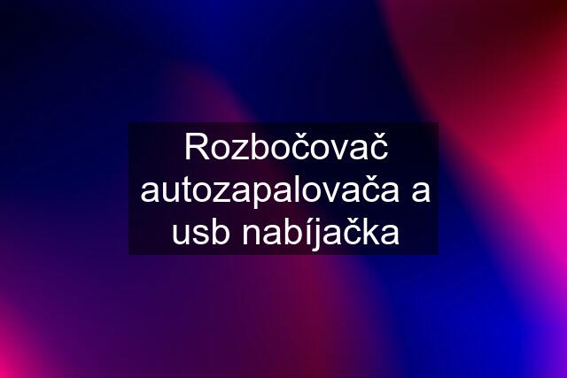 Rozbočovač autozapalovača a usb nabíjačka