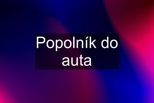 Popolník do auta