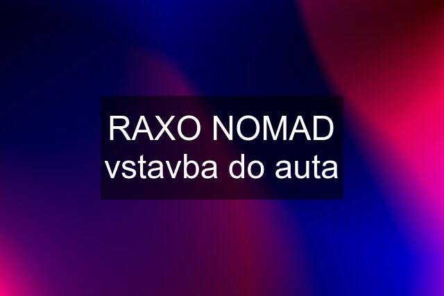 RAXO NOMAD vstavba do auta