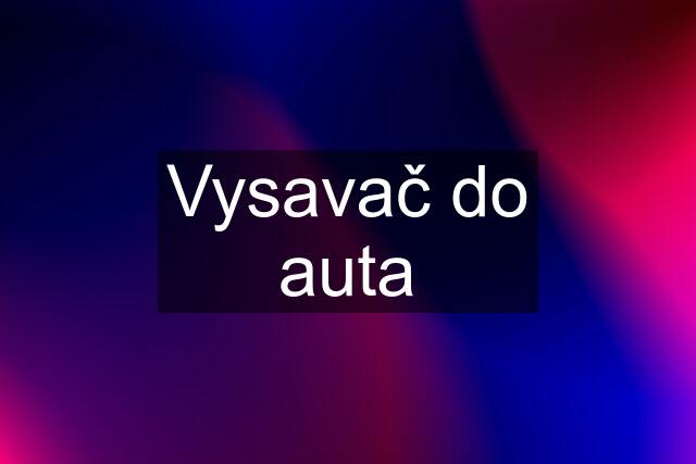 Vysavač do auta