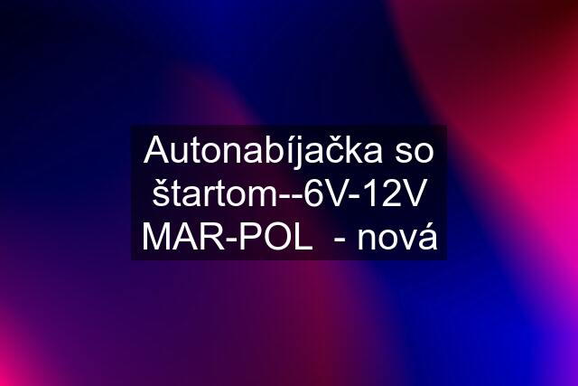 Autonabíjačka so štartom--6V-12V MAR-POL  - nová