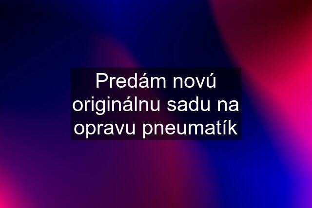 Predám novú originálnu sadu na opravu pneumatík