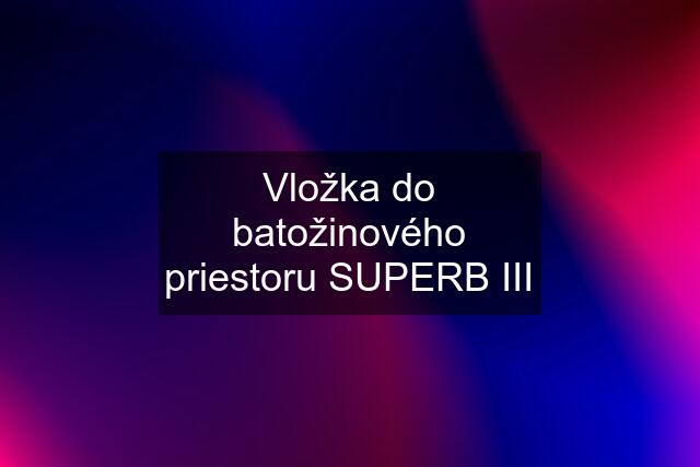 Vložka do batožinového priestoru SUPERB III