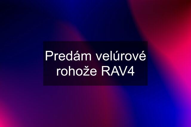 Predám velúrové rohože RAV4