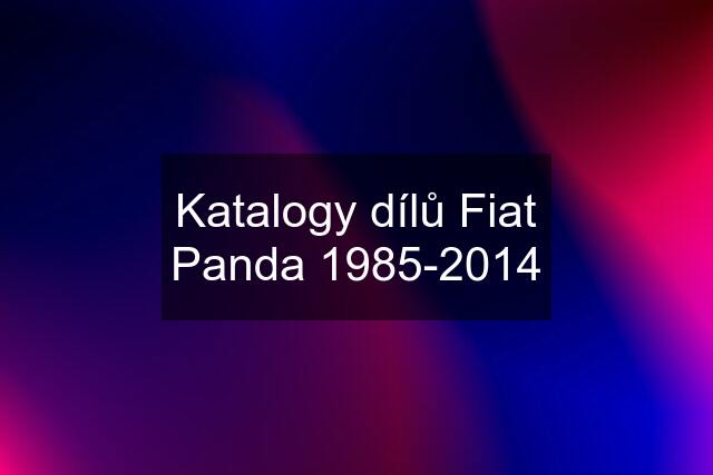 Katalogy dílů Fiat Panda 1985-2014