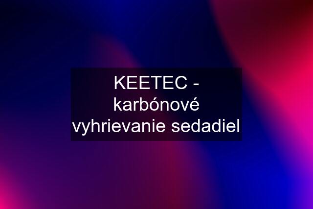 KEETEC - karbónové vyhrievanie sedadiel