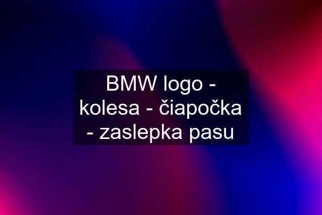 BMW logo - kolesa - čiapočka - zaslepka pasu