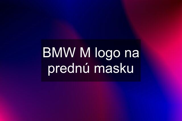 BMW M logo na prednú masku