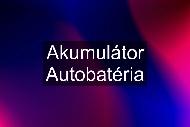 Akumulátor Autobatéria