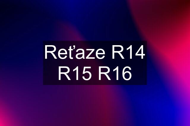 Reťaze R14 R15 R16