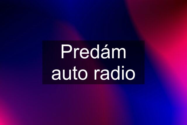 Predám auto radio