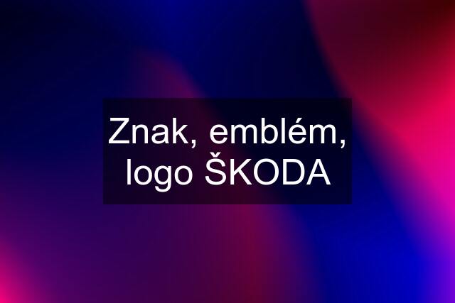 Znak, emblém, logo ŠKODA