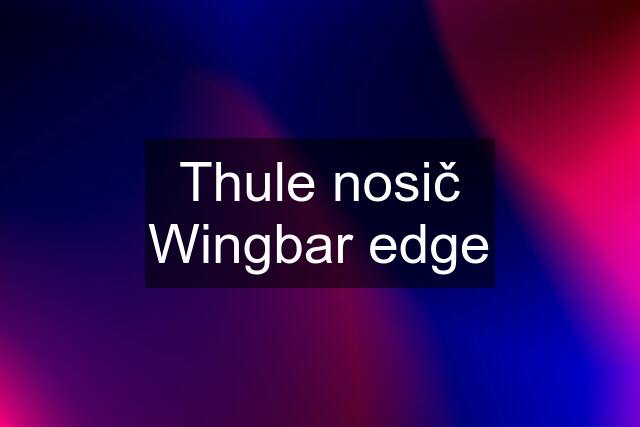 Thule nosič Wingbar edge