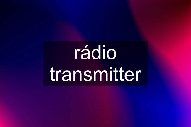 rádio transmitter