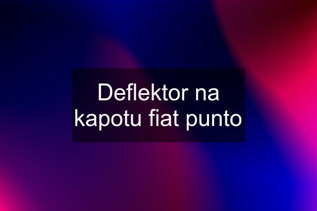 Deflektor na kapotu fiat punto